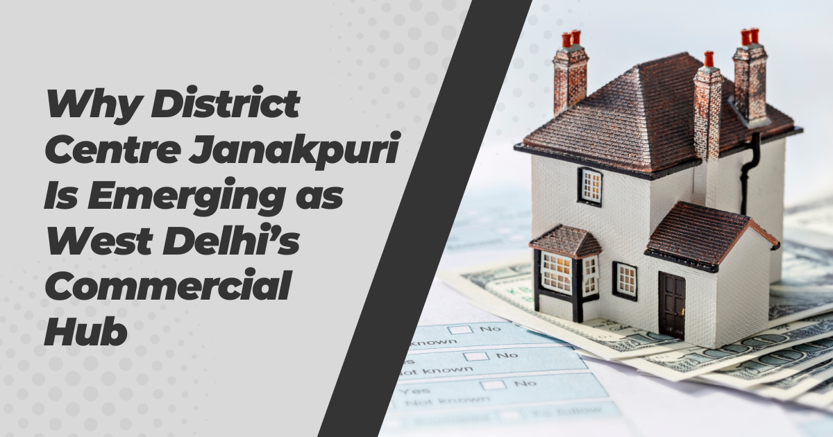 Why District Centre Janakpuri Is Emerging as West Delhi’s Commercial Hub