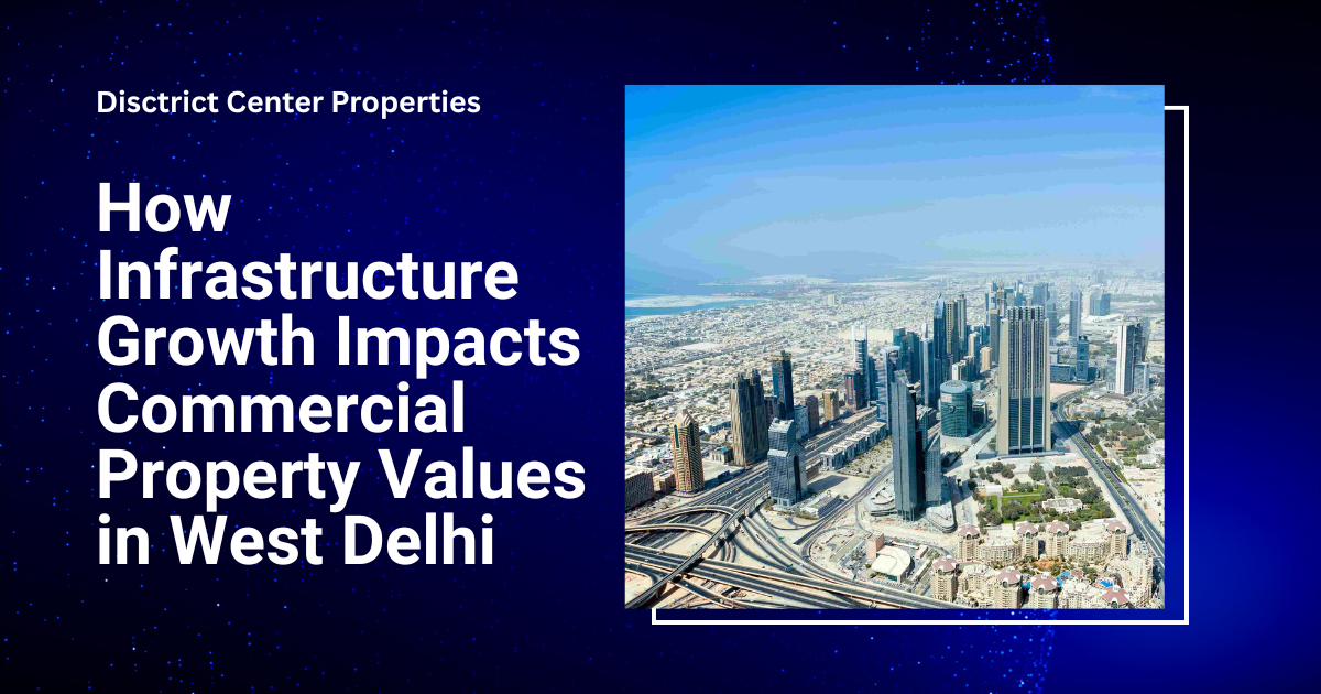How Infrastructure Growth Impacts Commercial Property Values how infrastructure growth impacts commercial property values in west delhi