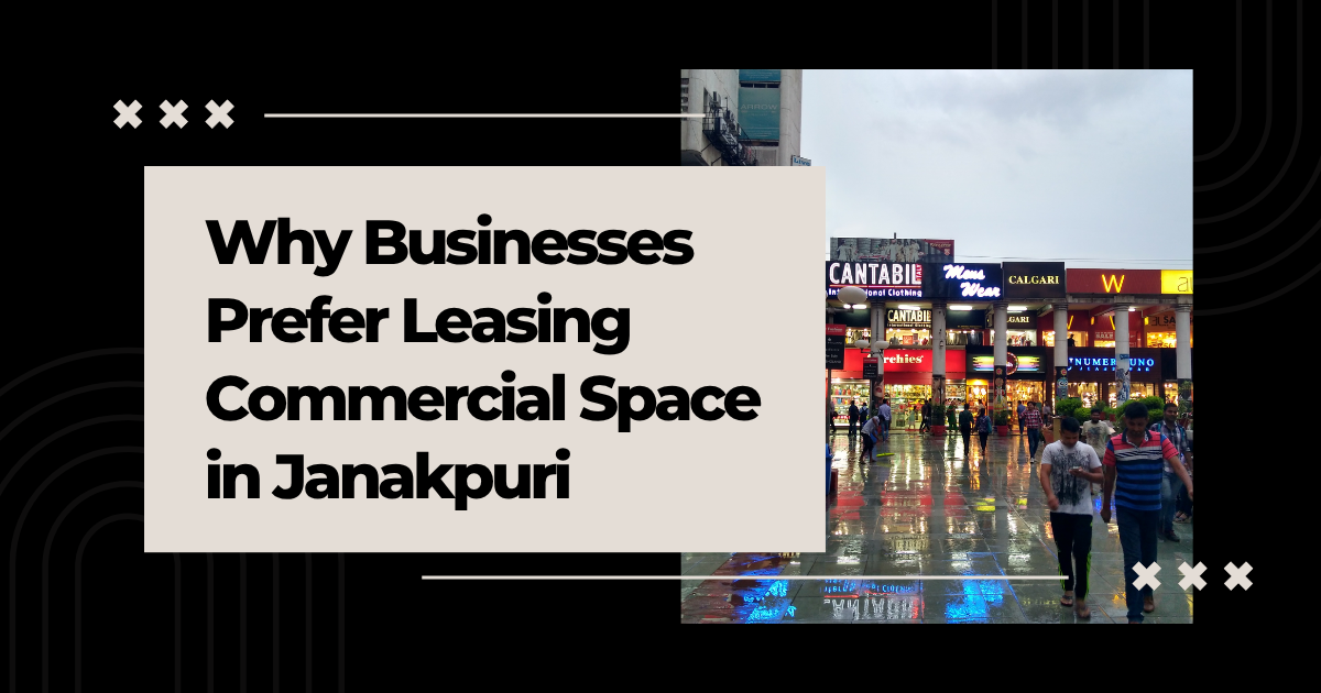 why businesses prefer leasing commercial space in janakpuri